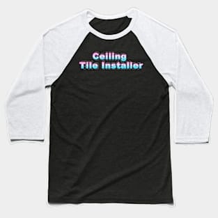 Ceiling Tile Installer Baseball T-Shirt